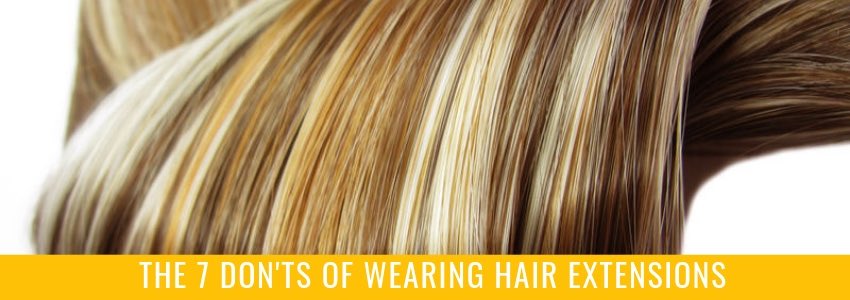7 don'ts of wearing hair extensions