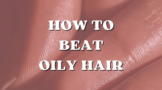 Unwanted Greasiness: 10 Tips to Beat Oily Hair That Every Girl Needs