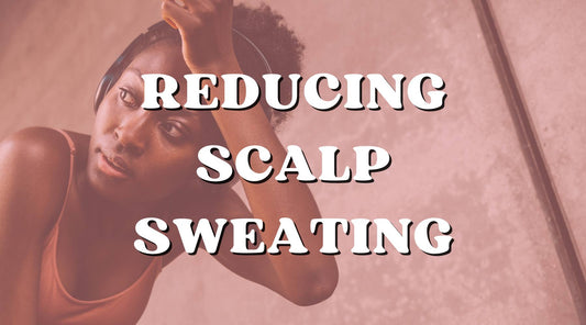 Save Your Hairstyles & Reduce Scalp Sweating