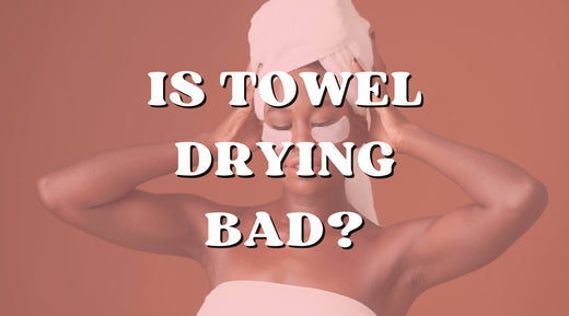 Why You Shouldn’t Towel Dry Your Hair & What to Do Instead!