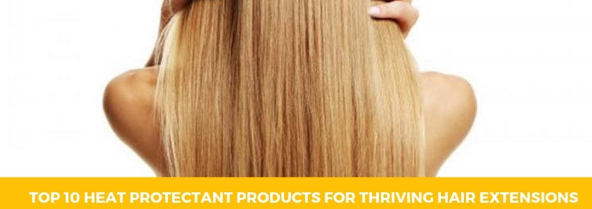 Top 10 Heat Protectant Products for Thriving Hair Extensions