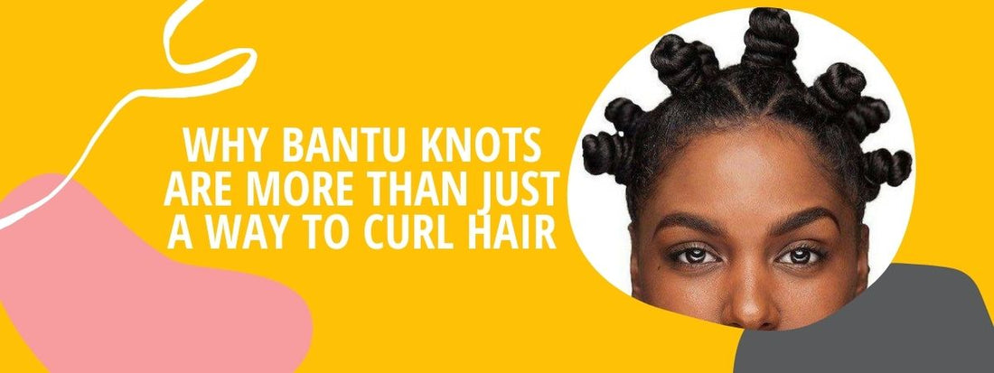 why bantu knots are more than just a way to curl hair