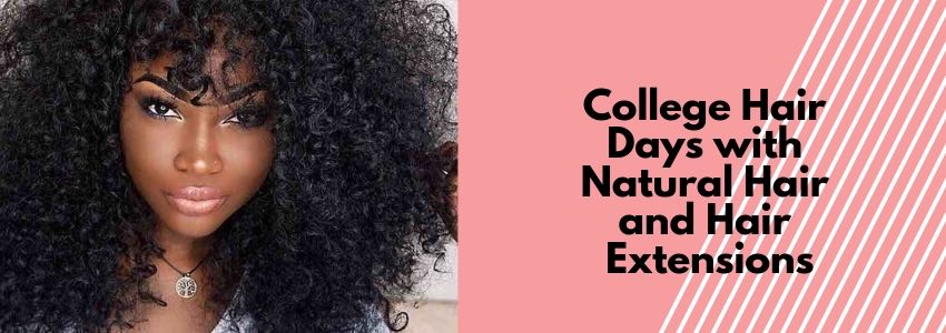 college hair days with natural hair and hair extensions