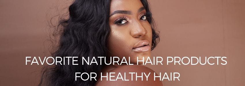 favorite natural hair products for healthy hair