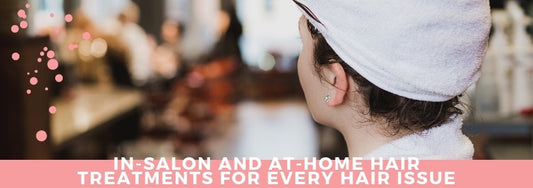 in salon and at home hair treatments for every hair issue