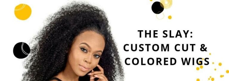 The Slay: Custom Cut & Colored Wigs