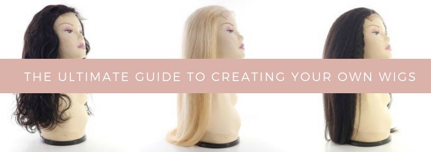 the ultimate guide to creating your own wigs