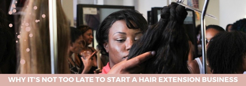 why its not too late to start a hair extension business