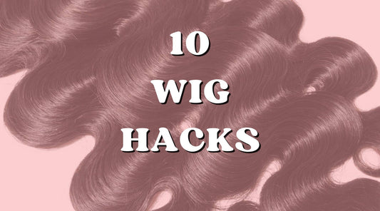 10 Wig Hacks To Keep Your Wig Secure & Looking New!