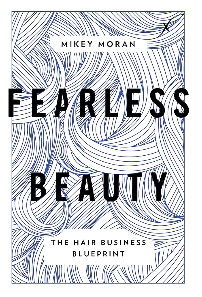Fearless Beauty The Hair Business Blueprint by Mikey Moran