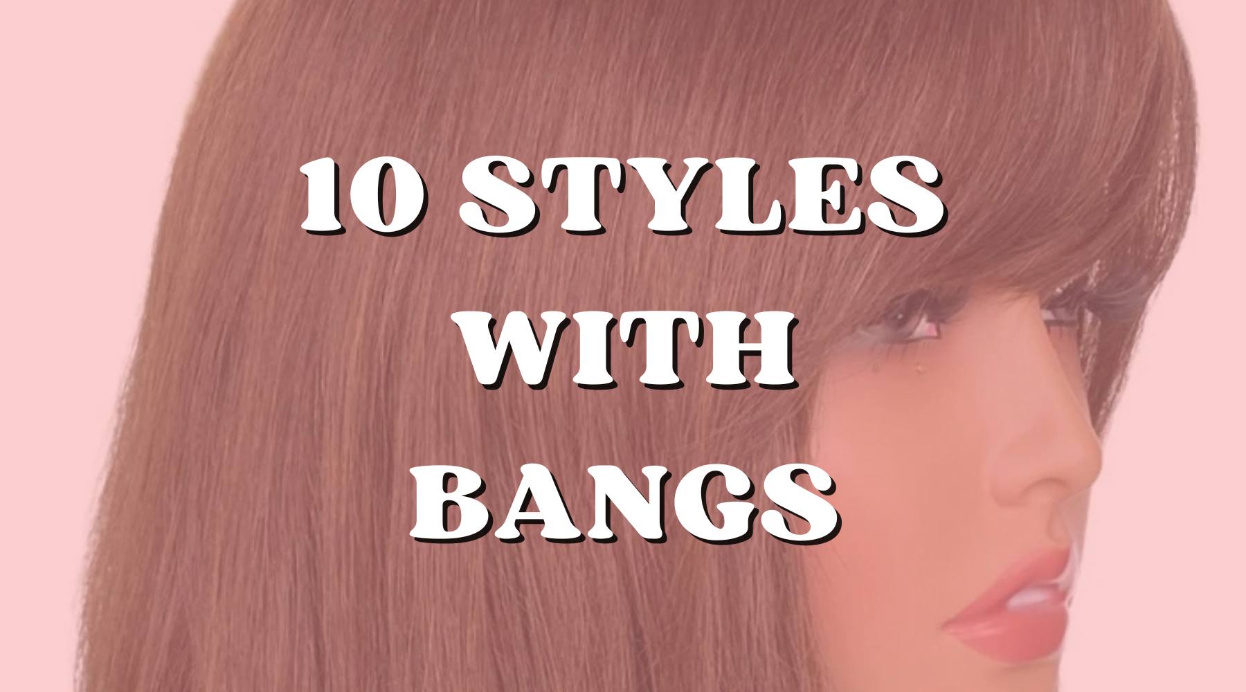 10 Best Hairstyles to Rock with Bangs - Private Label