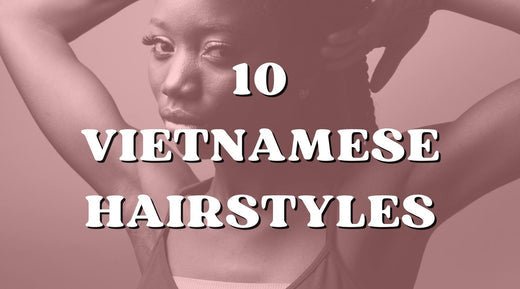 Top 10 Hairstyles to Rock with Vietnamese Hair - Private Label
