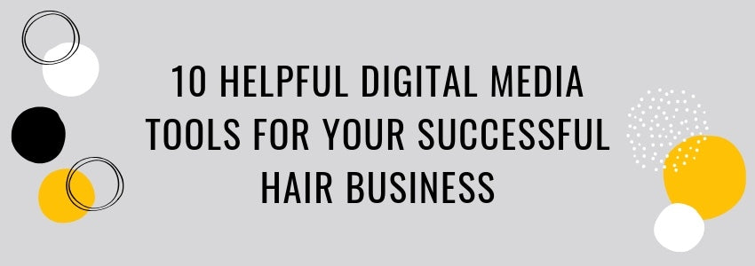 10 helpful digital media tools for your successful hair business