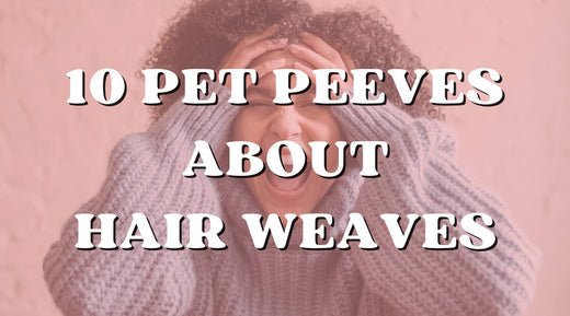 Top 10 Pet Peeves about Weave and How to Fix Them - Private Label