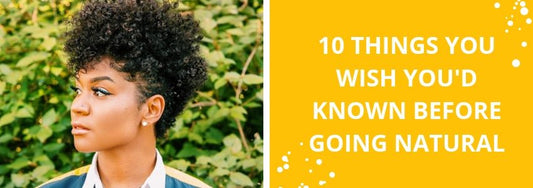10 things you wish you'd known before going natural