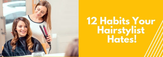 12 habits your hairstylist hates
