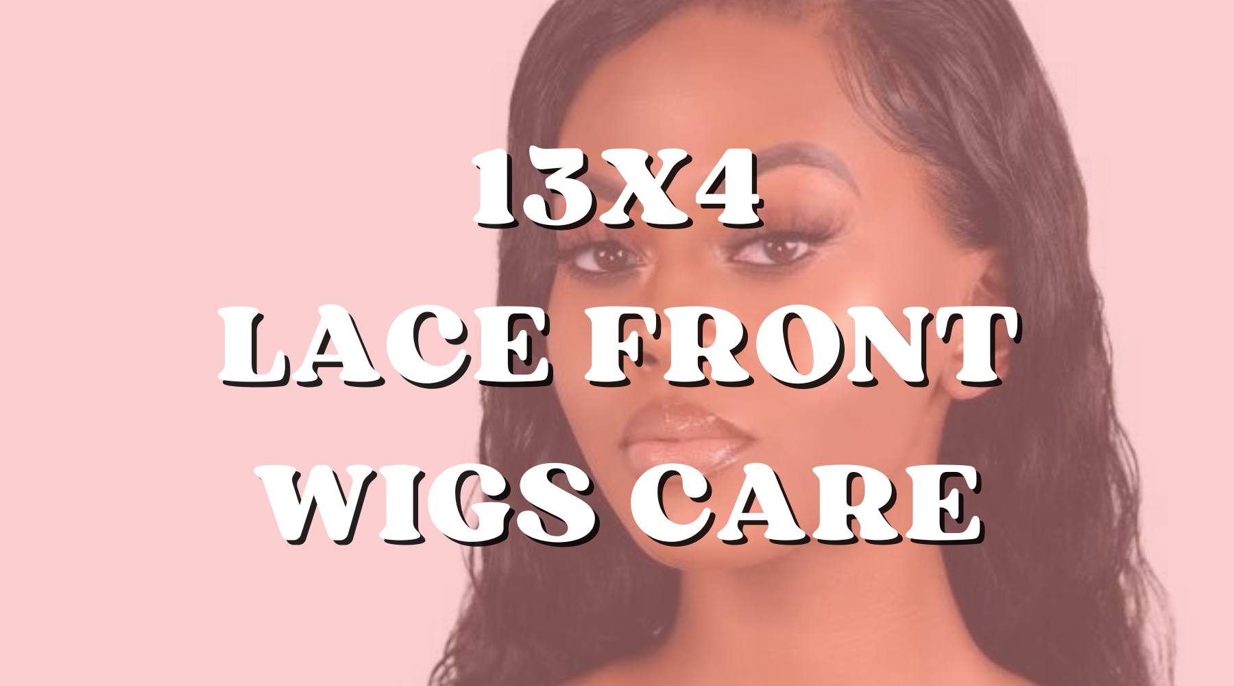 The Ultimate 13x4 Wig Care Guide: Keep Your Wig Looking New! - Private Label