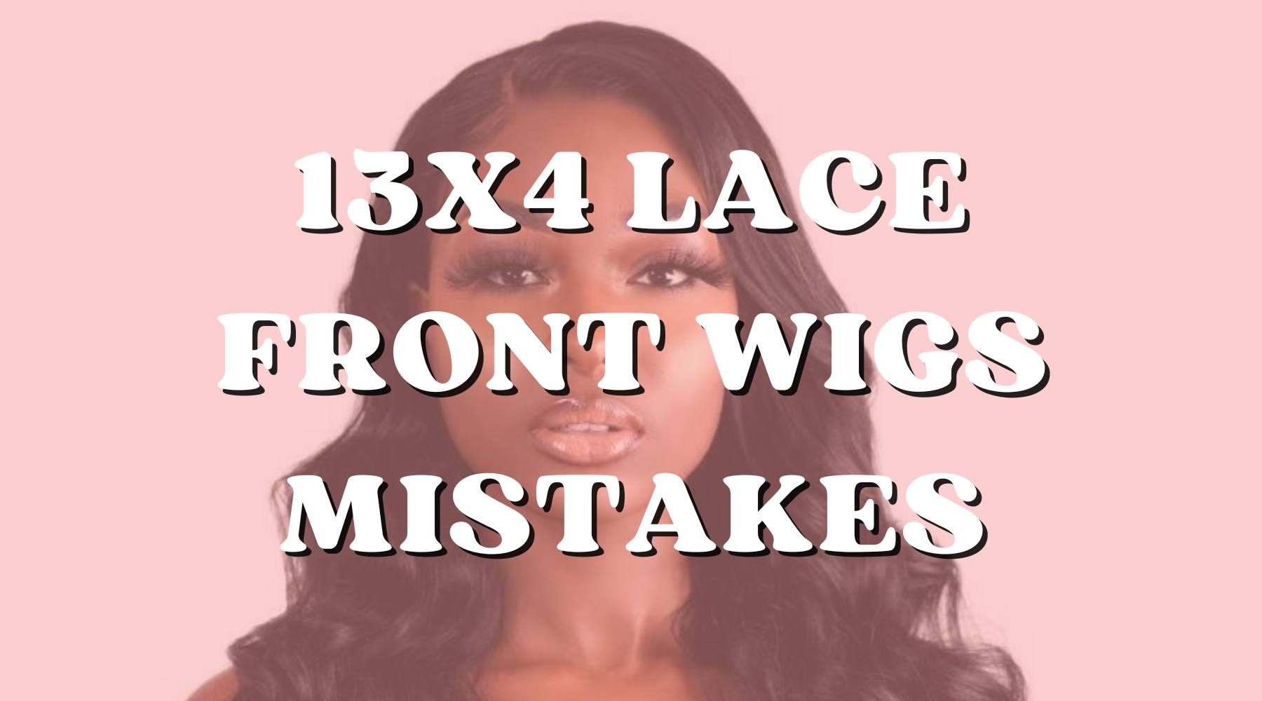 Avoid These 7 Common Mistakes When Wearing a 13x4 Wig! - Private Label