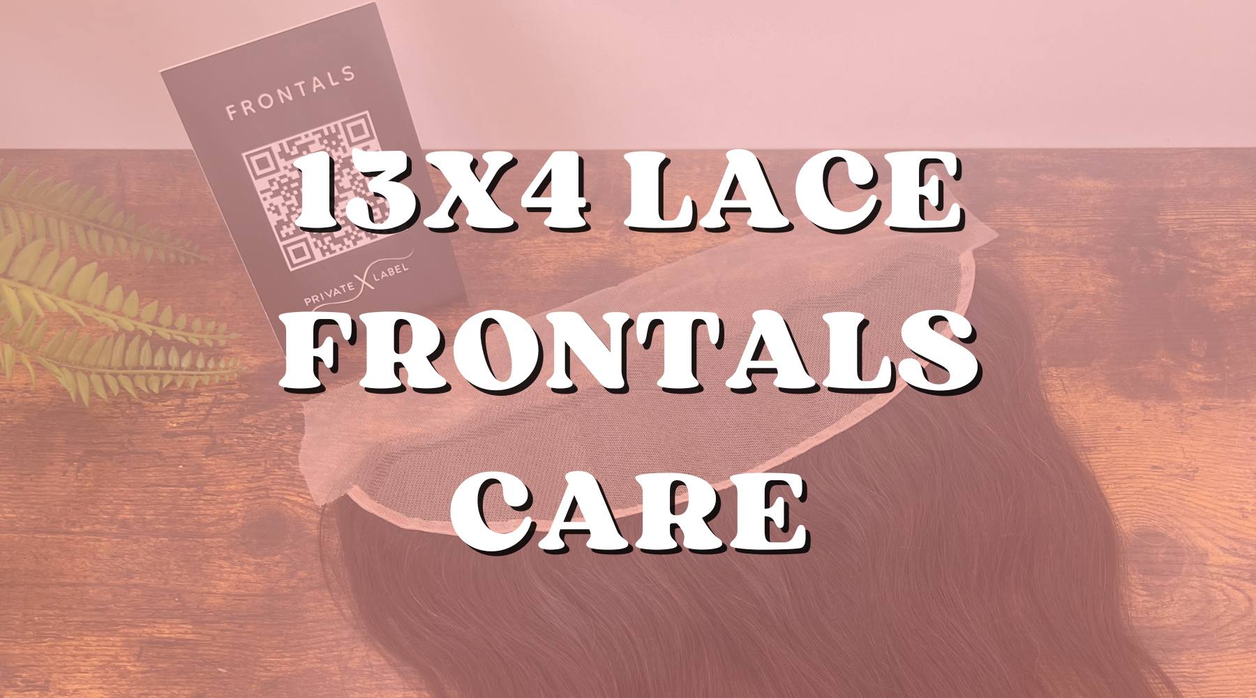 Maintenance Tips for Your 13x4 Lace Frontal: Keeping It Fresh - Private Label