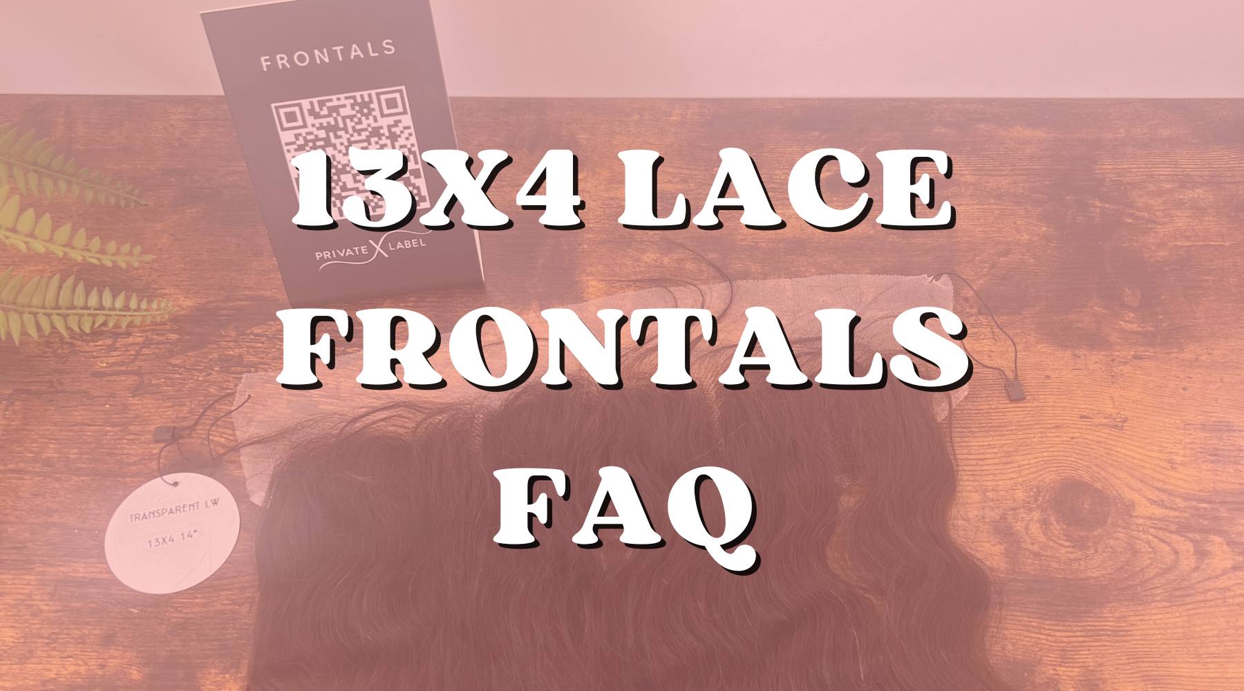 Pro Advice: Top 13x4 Lace Frontal Questions Answered - Private Label