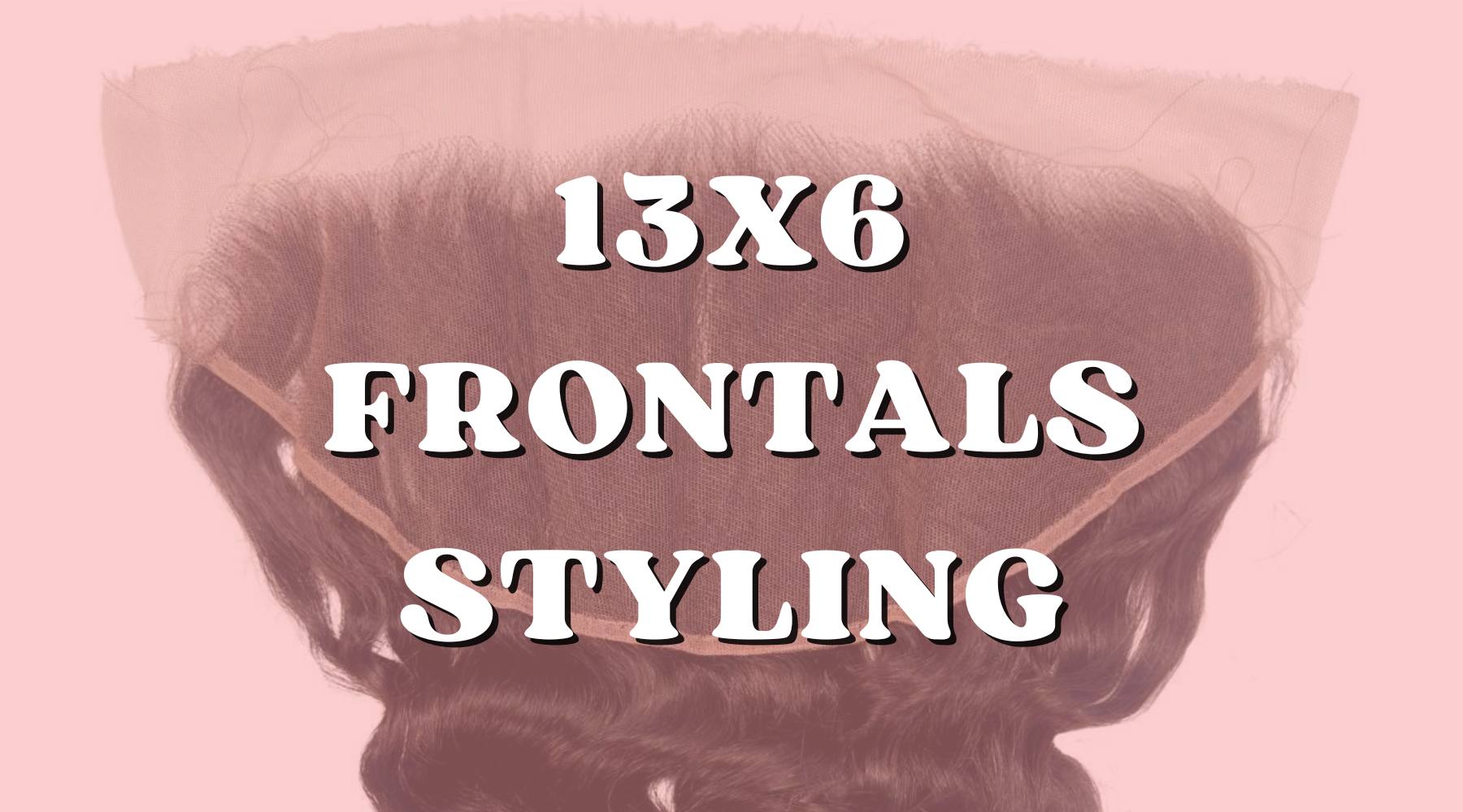 How to Style 13x6 HD Lace Frontals for a Fabulous Look - Private Label