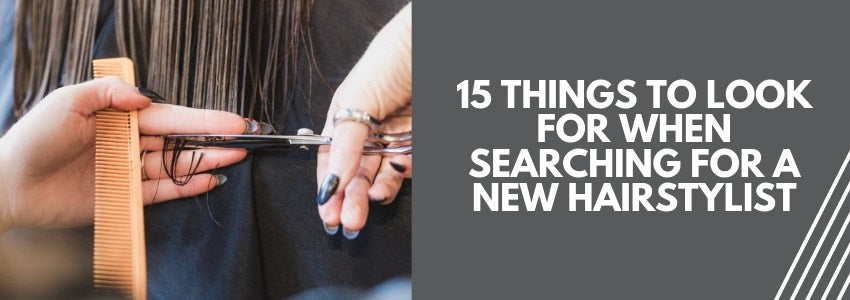 15 things to look for when searching for a new hairstylist