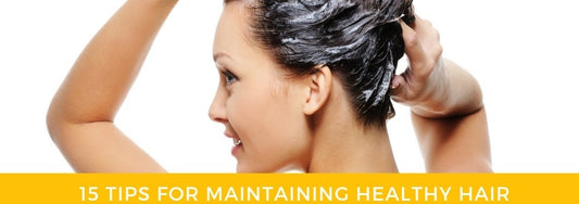 15 tips for maintaining healthy hair