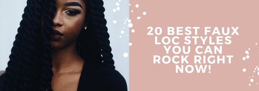 20 best faux loc styles you can rock right now