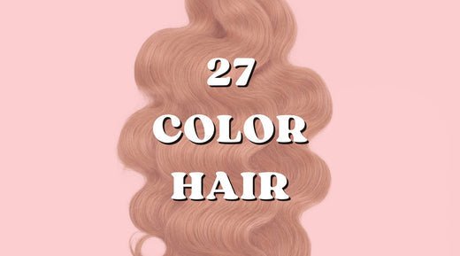 Everything You Need to Know About 27 Color Hair - Private Label