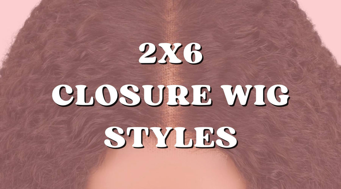 Favorite 2x6 Wig Styles That Will Make You Feel Like a Celebrity! - Private Label