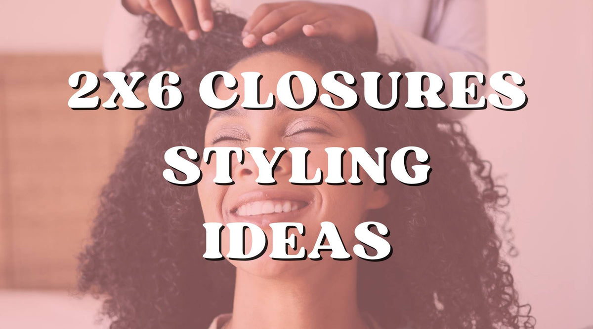 Styling Ideas with 2x6 Lace Closures: Inspiration and Tips - Private Label