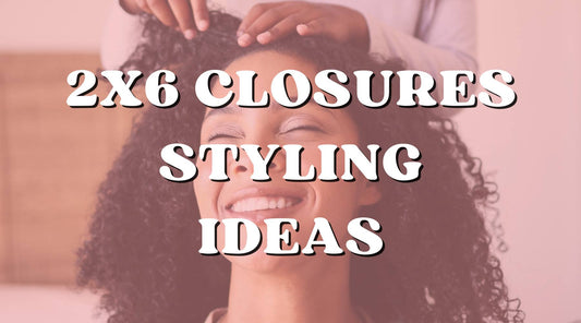 Styling ideas for 2x6 closures