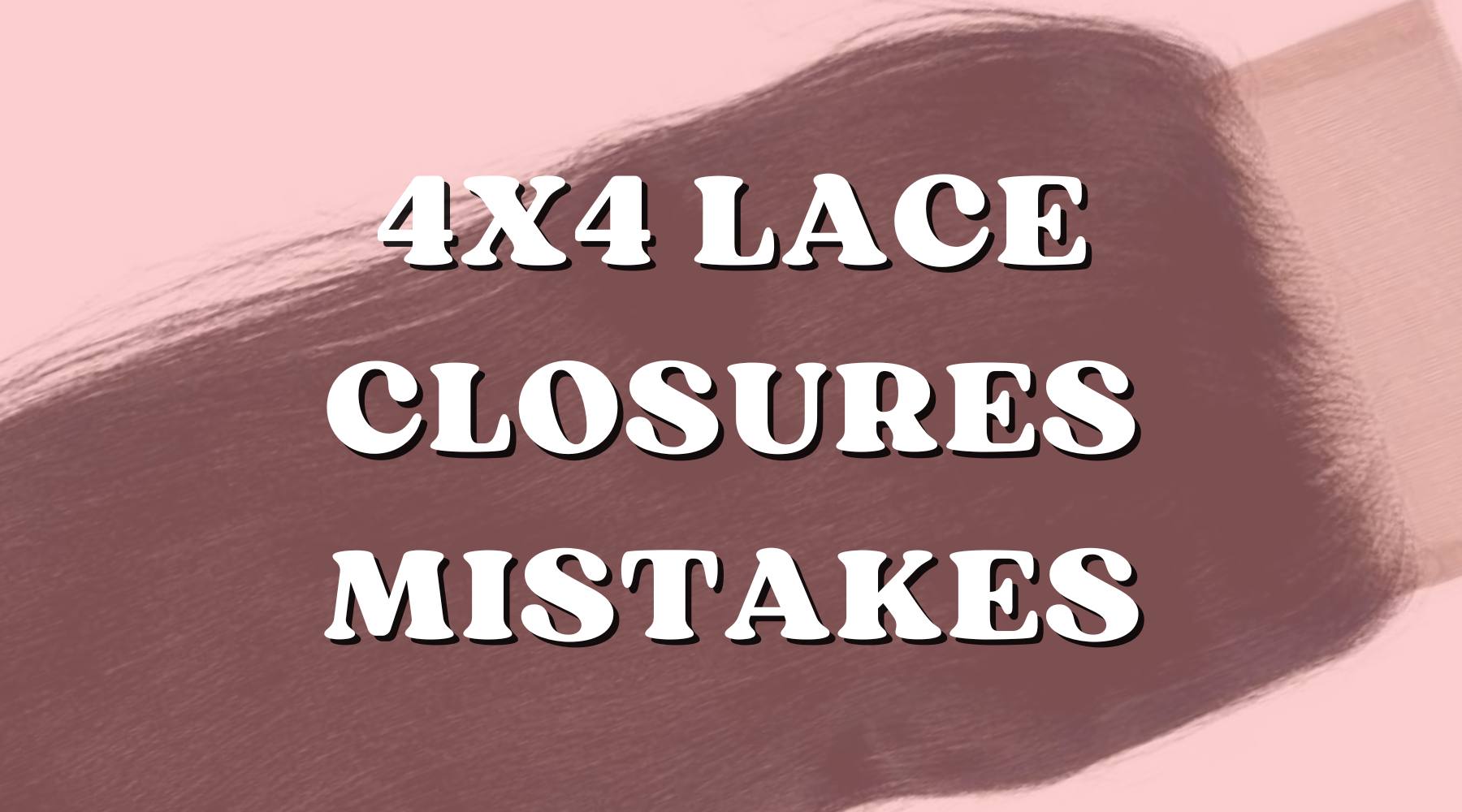7 Costly 4x4 Closure Mistakes (And How to Fix Every One) - Private Label