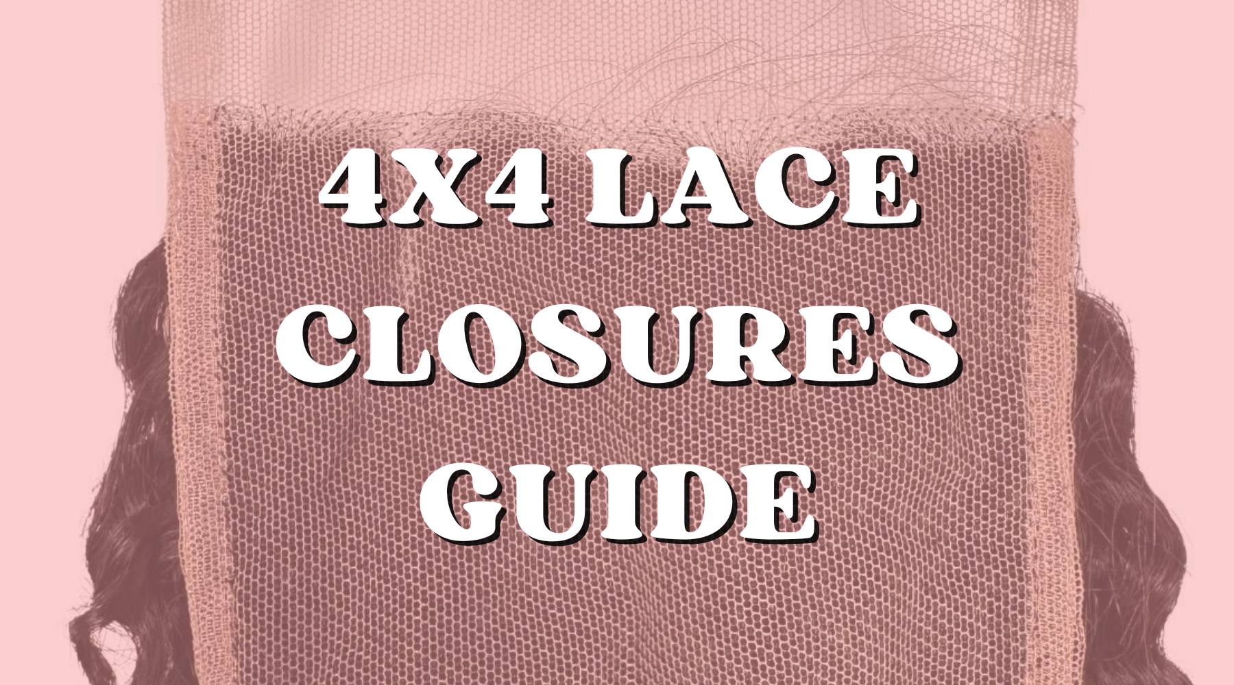 Hair 101: 4x4 Lace Closures Ultimate Guide - Private Label