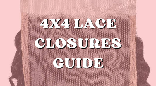 Hair 101: 4x4 Lace Closures Ultimate Guide