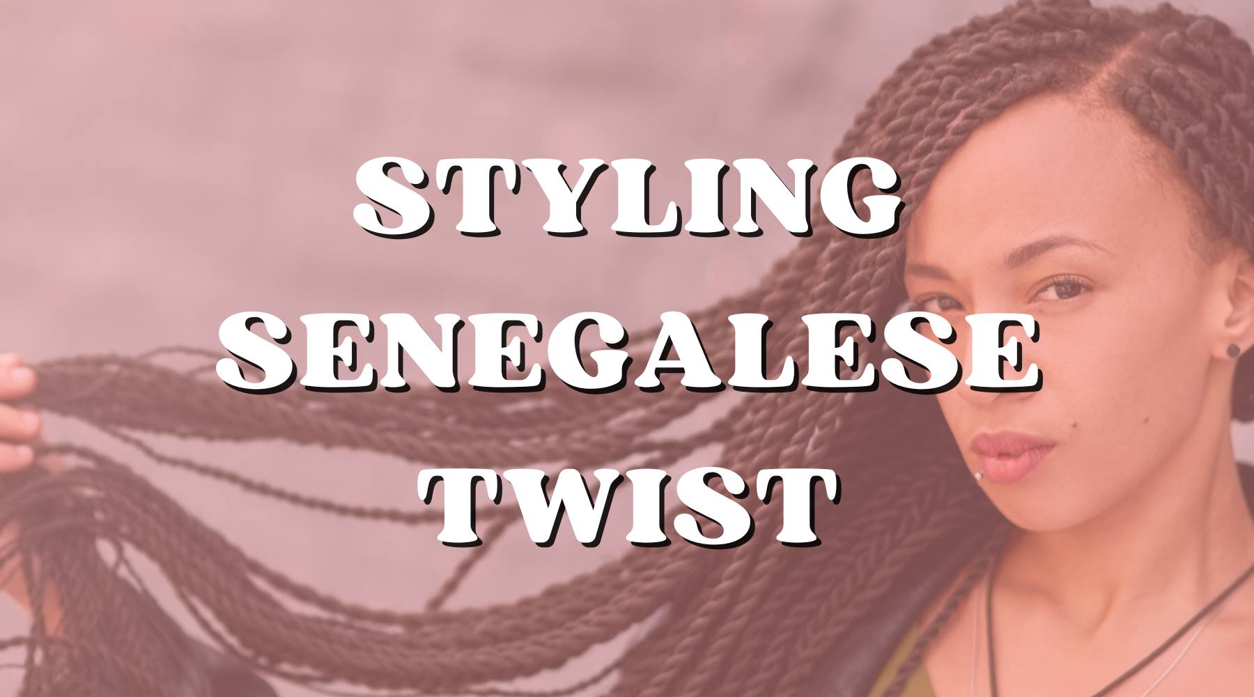 5 Ways to Rock Your Senegalese Twist - Private Label