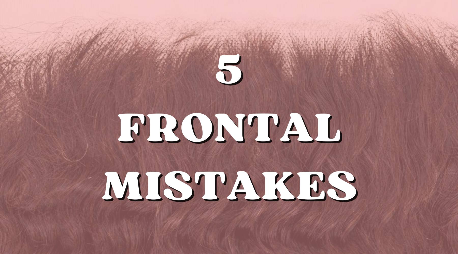 Five Frontal Mistakes You Are Making & How to Fix Them! - Private Label