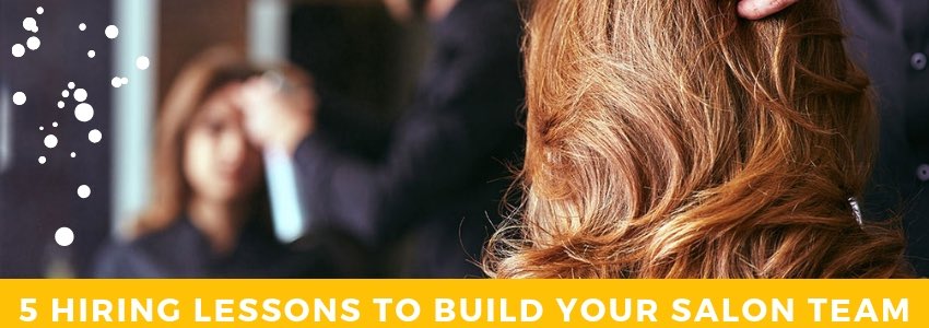 5 hiring lessons to build your salon team