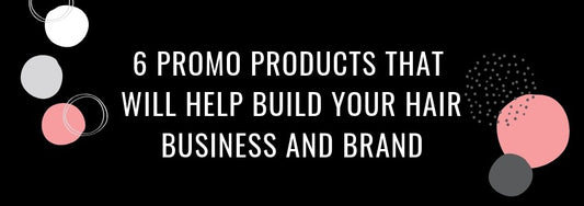 6 promo products that will help build your hair business and brand