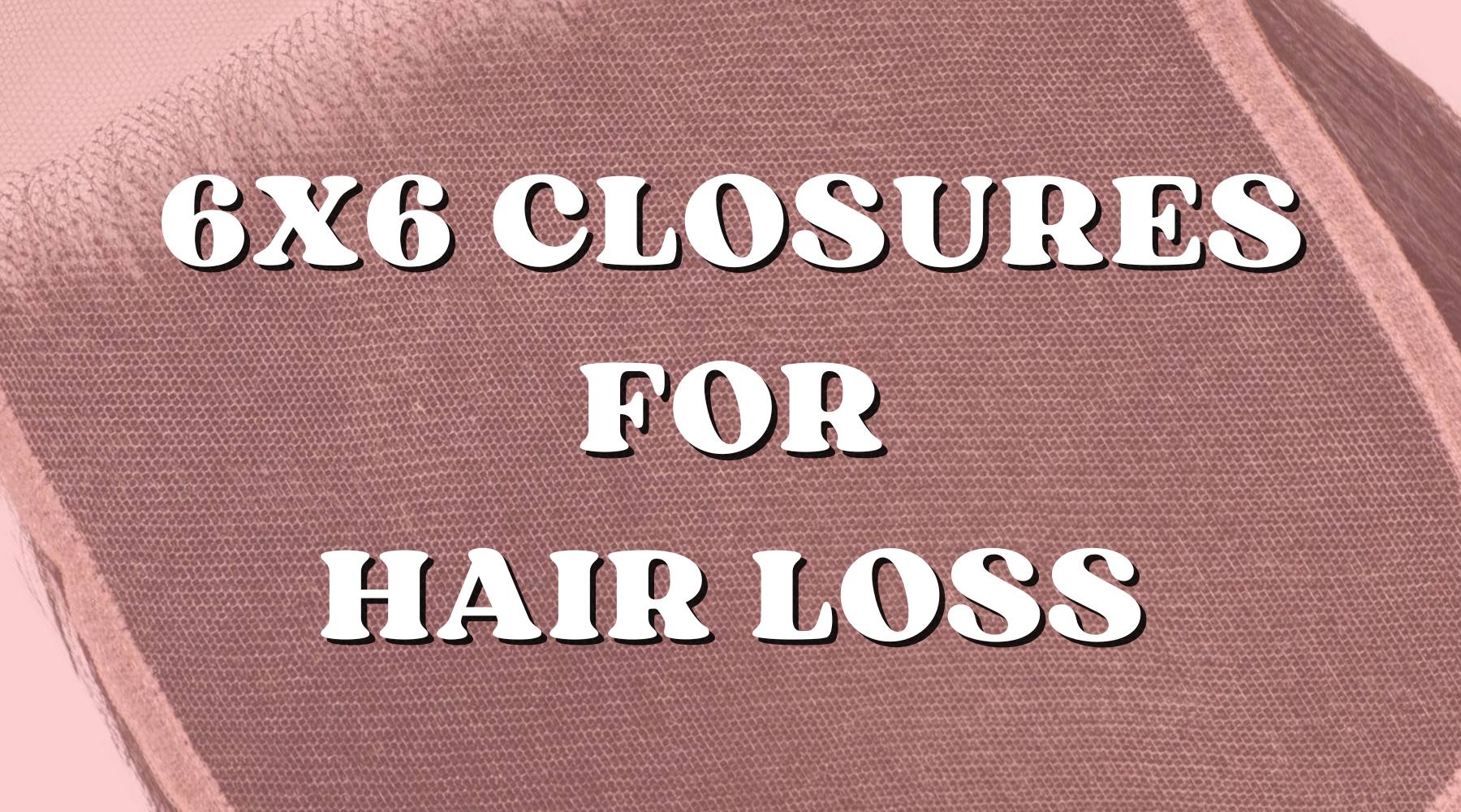 How to Handle Hair Loss and Thinning with 6x6 Lace Closures - Private Label