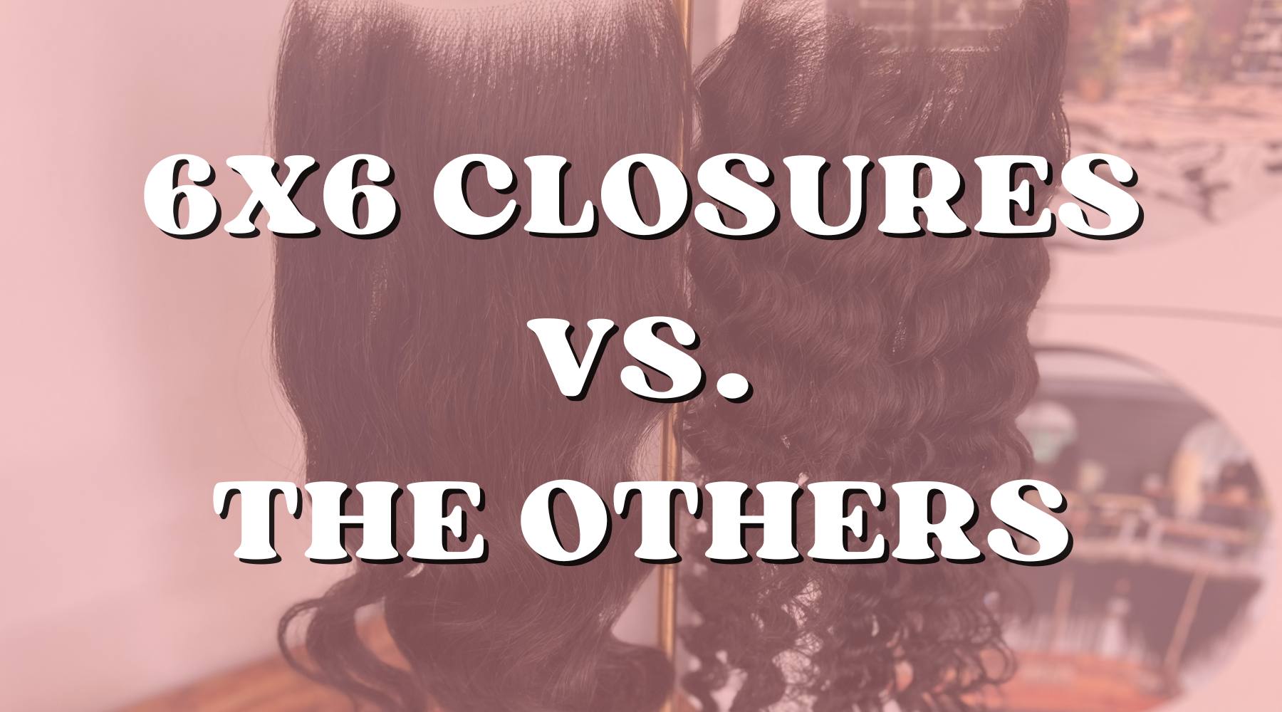 6x6 Lace Closures vs. Other Closure Sizes: Which Is Right for You? - Private Label