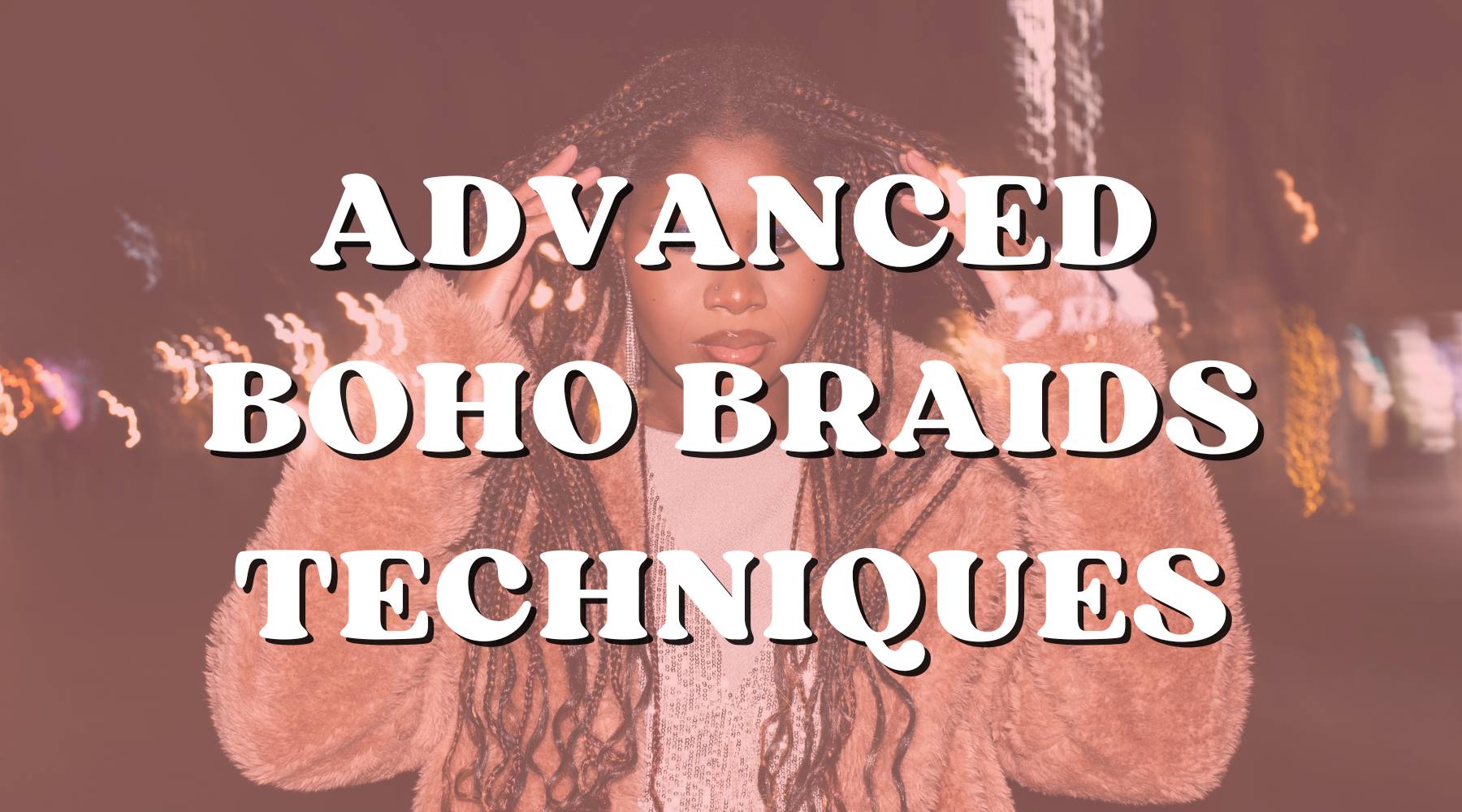Mastering Boho Braids: Advanced Techniques Used by Professionals - Private Label