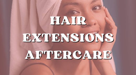 Aftercare Tips for Your Hair Extensions - Private Label