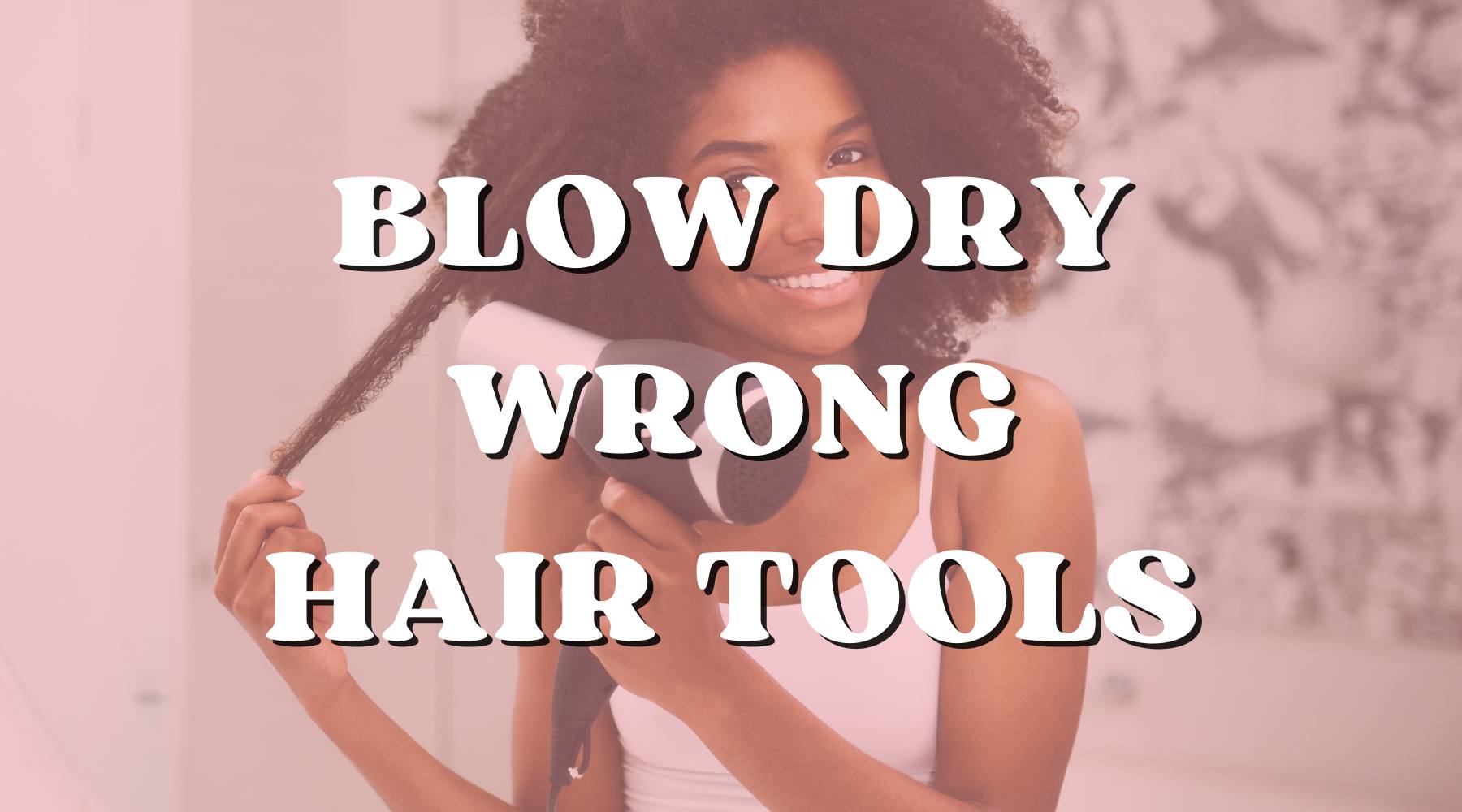 The Signs You’re Using the Wrong Hair Tools for a Blow Dry - Private Label