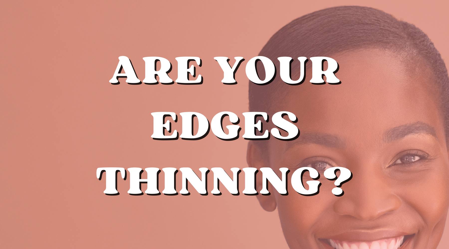 Are Your Edges Thinning? Here’s Why! - Private Label