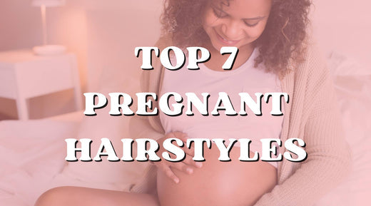 The 7 Best Pregnant Hairstyles You Can Rock Before the Big Day!