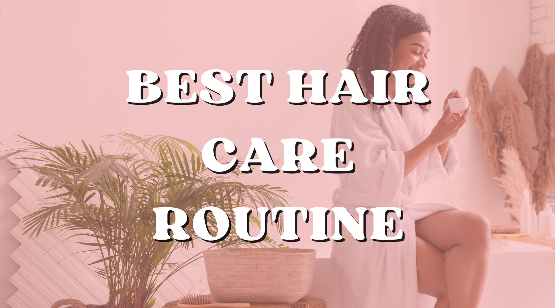 The Importance of a Hair Care Routine & How to Make One - Private Label