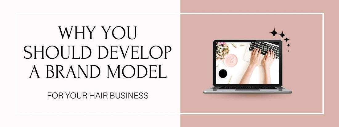 why you should develop a brand model for your hair business
