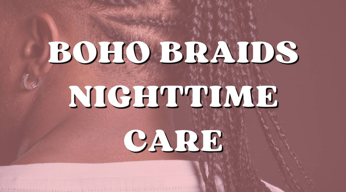Nighttime Care for Boho Braids: Your Complete Routine - Private Label