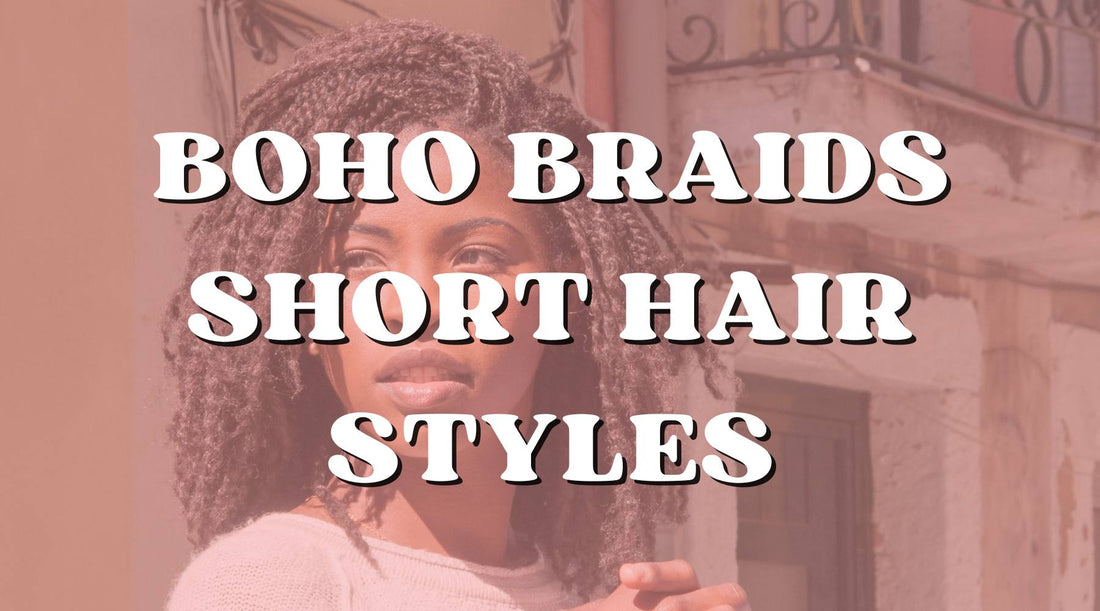 Short and Stylish: Boho Braid Tips and Trends for Short Hair - Private Label